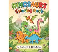 Dinosaurs Coloring Book for Kids: 30 Big & Easy Dinosaur Designs for Boys & Girls Ages 4-8 | T-Rex, Triceratops, Raptors & More (Big & Easy Coloring Books for Little Hands)