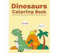 Dinosaurs Coloring Book for Kids Ages 3-8: 30 Fun and Educational Prehistoric Giant Dinosaur Pages for Toddlers and Young Children (T-Rex, Triceratops, Stegosaurus, and More!)
