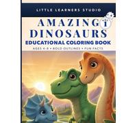 Dinosaurs Coloring Book for Kids Ages 4-8: Big, Easy Pictures with Fun Facts That Make Learning Exciting (Little Learners Studio Fun Facts Educational Coloring Book Series Ages 4-8)