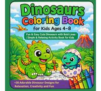 Dinosaurs Coloring Book for Kids Ages 4-8 Fun & Easy Cute Dinosaurs with Bold Lines | Simple & Relaxing Activity Book for Kids: +30 Adorable Dinosaur ... and Fun (Cute Animals Coloring Series)