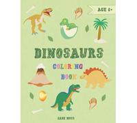 Dinosaurs Coloring Book: For Kids Ages 6+, Simple Drawings, Pages With The Possibility Of Drawing Your Own Dino And Describing Them (My First Cute Coloring Book)