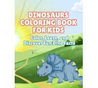 Dinosaurs Coloring Book for Kids: Color, Learn, and Discover Fun Dino Facts
