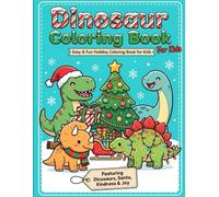 Dinosaurs Coloring book for Kids: Cute & Easy Holiday Dinosaur Coloring Pages for Boys & Girls Ages 4-8 - Fun Prehistoric Adventure Activity Book