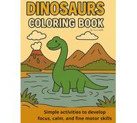 Dinosaurs coloring book: Simple activities to develop focus, calm, and fine motor skills.