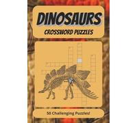 Dinosaurs Crossword Puzzles: 50 Easy to read puzzles about Dinosaurs - 6x9" - 100 pages - Fun gift to Fill Spare time and Reduce Stress