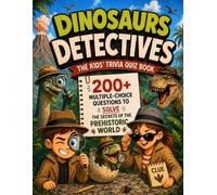 Dinosaurs Detectives - The Kids' Trivia Quiz Book: 200+ Multiple-Choice Questions to Solve the Secrets of the Prehistoric World - For Ages 8-12 (The Trivia Detectives Series)