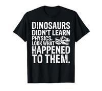 Dinosaurs Didn’t Learn Physics Science Camiseta