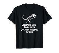 Dinosaurs Didn'T Learn Math Funny Math Teacher Students Fun Camiseta