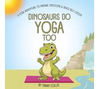 Dinosaurs Do Yoga Too: A Yoga Adventure to Manage Emotions and Build Self-Esteem (Mindful Adventures for the Family)