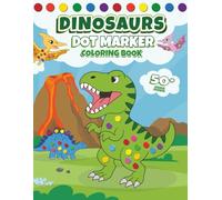 Dinosaurs Dot Marker Coloring Book: 50+ Dot Markers Activity Book pages with T-Rex, Triceratops and more for Toddlers and Preschool Kids Ages 2-4 and ... Dot Coloring Activities Book for Boys & Girls