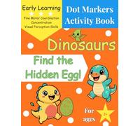 Dinosaurs Dot Markers Activity Book: Find the Hidden Egg!: A Fun Dot Marker Activity Book for Toddlers Ages 2-4 - Preschool Kindergarten Activities (Dinosaur Gifts for KIds)
