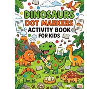 Dinosaurs Dot Markers Activity Book for Kids: Fun Dot Painting Pages + Easy Dinosaur Facts for Toddlers & Preschoolers Ages 3-6.