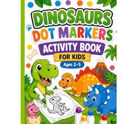 Dinosaurs Dot Markers Activity Book for Kids: Learning Facts Activity Book for Kids, Big Easy Dot Painting Pages with Fun Dinosaur Information Ages 2-5.