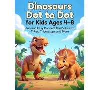Dinosaurs Dot to Dot for Kids Ages 4-8: Fun and Easy Connect the Dots with T-Rex, Triceratops and More