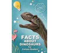 Dinosaurs Facts For Curious Readers: Fun Facts, HOW It Worked, and Myth-Busting Truths for Dinosaur Lovers