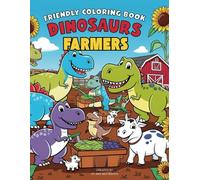 Dinosaurs Farmers - Coloring Book: Fun Coloring Activity Book for Kids And Adults Featuring Super Cute Dinosaurs and Farm Animals