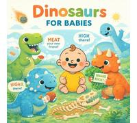 Dinosaurs For Babies: A Sweet Rhyming Bedtime Dinosaur Book for Toddlers and Preschoolers (T-Rex, Triceratops, Brontosaurus, and Giggles) (Grown-Up Lessons for Little Minds)