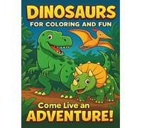 DINOSAURS FOR COLORING AND FUN COME LIVE AN ADVENTURE!: COLORING BOOK