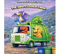 DINOSAURS & GARBAGE TRUCKS: The Dino Cleanup Crew Adventure: A Fun Story About Cleaning and Teamwork (Wildmotion Adventures)