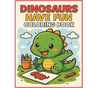Dinosaurs Have Fun Coloring Book: Coloring Fun with Easy-to-Color Dinosaurs in Silly Scenes, Fun Poses, and Prehistoric Playtime | 8.5 x 11 inches, 40 pages | Great Gift for Relaxation, Travel, and Creative Downtime