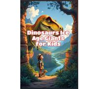 Dinosaurs Ice Age Giants for Kids: Woolly Mammoths, Saber-Tooth Cats, Dire Wolves, Megafauna Facts and Prehistoric Animals of the Pleistocene Epoch (Dinosaurs Basic For Kids)