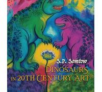 Dinosaurs in 20th Century Art: A Guide to Modern Art for Adults, Kids, and Dinosaurs (Dinosaur Classics)
