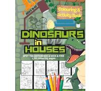 Dinosaurs In Houses - A Kids Colouring and Activity Book for Learning and Creativity with a Funny Twist