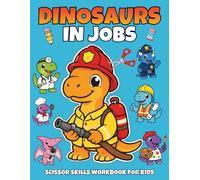 Dinosaurs in Jobs Scissor Skills Workbook for Kids: 50 Cute Black-and-White Cut, Color & Paste Pages | Single-Sided | Preschool Cutting Practice & ... | Firefighter, Doctor, Police, Builder & More