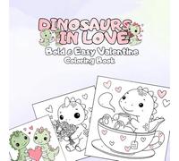 Dinosaurs in Love- Bold & Easy Valentine Coloring Book: Large Print Designs with Thick Lines for Stress Relief, Relaxation and Mindfulness Featuring ... Adults (Bold & Easy Magical Coloring Books)