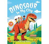 Dinosaurs in My City: Big Coloring Book for Kids Ages 4-8, Fun City Adventures & Prehistoric Creatures :: 50 Fun Pages with T-Rex, Triceratops & Friends in Urban Adventures