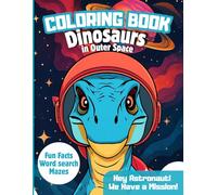 Dinosaurs in Outer Space Coloring Book: Learn Fun Facts and Play with Mazes and Word Searches