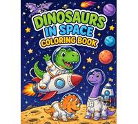 Dinosaurs in Space Coloring Book for Kids: Cute Dinosaur and Outer Space Coloring Pages for Kids Ages 4-8 - Fun Galaxy Activity Book with Rockets, Planets and Prehistoric Animals