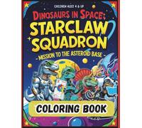 Dinosaurs in Space Coloring Book: StarClaw Squadron: 35 Single-Sided Page Space Mission Adventure