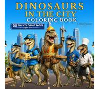 Dinosaurs in the City Coloring Book: 30 Fun Coloring Pages Featuring Friendly Dinosaur Jobs, City Adventures for Kids Ages 3-8