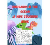 "Dinosaurs in the OCEAN: A Coloring Book for Kids"