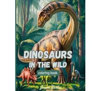 Dinosaurs in the Wild: A Dino-Themed Colouring Book for Kids & Adults: 30 Tranquil Dinosaur Scenes in Lush Landscapes - Colouring Pages to Relax, Focus & Explore Prehistoric Life