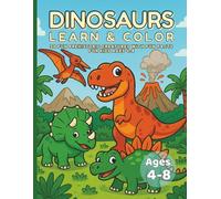 Dinosaurs Learn & Color: 30 Fun Prehistoric Creatures with Facts for Kids Ages 4-8 | Educational Dinosaur Coloring Book: Learn Dinosaur Names While ... for Boys and Girls | 8.5 x 11 inch | 30 Pages