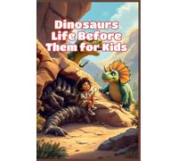Dinosaurs Life Before Them for Kids: A Journey Through Prehistoric Oceans, Giant Bugs, Ancient Reptiles, and Earth's First Creatures (Dinosaurs Basic For Kids)