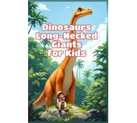 Dinosaurs Long-Necked Giants for Kids: Amazing Sauropod Facts, Prehistoric Science, and True Stories of Earth's Largest Plant-Eating Creatures (Dinosaurs Basic For Kids)