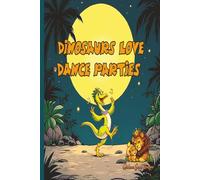 Dinosaurs Love Dance Parties: A Funny Dinosaur Bedtime Story About Friendship, Dancing, and a Volcano Surprise
