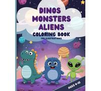 Dinosaurs, Monsters & Aliens Coloring Book: Fun and Easy Coloring Pages for Boys and Girls, 150 Cute Illustrations, Large 8.5 x 11 Inches for Kids Ages 4-10
