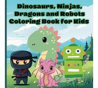 Dinosaurs, Ninjas, Dragons and Robots Coloring Books for Kids