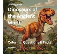Dinosaurs of the Ancient World: Coloring, Questions & Facts