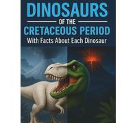 Dinosaurs Of The Cretaceous Period With Facts About Each Dinosaur