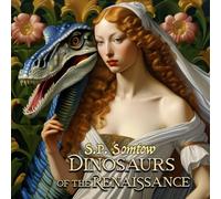 Dinosaurs of the Renaissance: Great Masterpieces of Art for children, grownups, and dinosaurs: 6 (Dinosaur Classics)