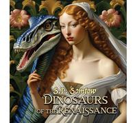 Dinosaurs of the Renaissance: Great Masterpieces of Art for children, grownups, and dinosaurs (Dinosaur Classics)