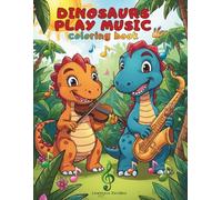 Dinosaurs Play Music, Coloring Book, For Children: Cute Dinos for Boys and Girls, 29 Desings of Dinosaurs with Musical Instruments, Preschool, Kindergarten, School