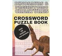 Dinosaurs & Prehistoric Creatures Crossword Puzzle Book: for Adults and Teens: Challenging Dinosaur-Themed Crosswords for Brain Training, Relaxation, and Prehistoric Fun