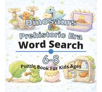 Dinosaurs & Prehistoric Era Puzzle Book for Kids Ages 6-8: 80+ fun and engaging word search puzzles for learning focus, problem solving, critical ... Era word search Books for Kids Ages 4-12)