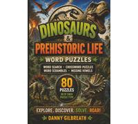 Dinosaurs & Prehistoric Life Word Puzzle Book: 80 Word Search, Crossword, Word Scramble & Missing Vowel Puzzles • 20 of Each Puzzle Type • Solutions Included